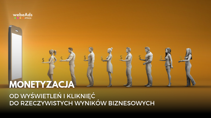 Monetyzacja – od wyświetleń i kliknięć do rzeczywistych wyników biznesowych